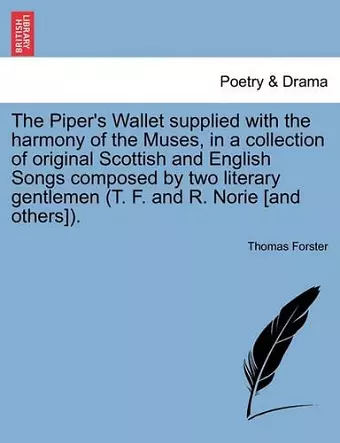 The Piper's Wallet Supplied with the Harmony of the Muses, in a Collection of Original Scottish and English Songs Composed by Two Literary Gentlemen (T. F. and R. Norie [And Others]). cover