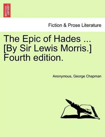 The Epic of Hades ... [By Sir Lewis Morris.] Fourth Edition. cover