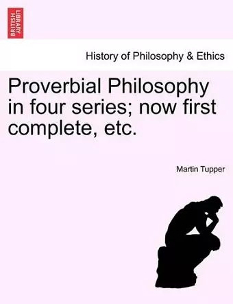 Proverbial Philosophy in Four Series; Now First Complete, Etc.Fiftieth Edition of the First Two Series cover