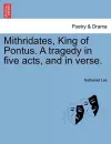 Mithridates, King of Pontus. a Tragedy in Five Acts, and in Verse. cover