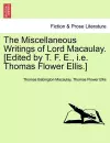 The Miscellaneous Writings of Lord Macaulay. [Edited by T. F. E., i.e. Thomas Flower Ellis.] cover