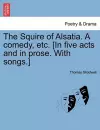 The Squire of Alsatia. a Comedy, Etc. [In Five Acts and in Prose. with Songs.] cover