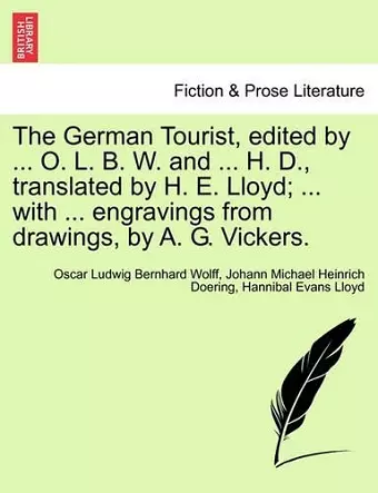 The German Tourist, Edited by ... O. L. B. W. and ... H. D., Translated by H. E. Lloyd; ... with ... Engravings from Drawings, by A. G. Vickers. cover