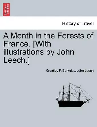 A Month in the Forests of France. [With illustrations by John Leech.] cover