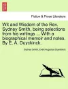 Wit and Wisdom of the REV. Sydney Smith, Being Selections from His Writings ... with a Biographical Memoir and Notes. by E. A. Duyckinck. cover