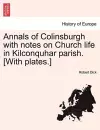 Annals of Colinsburgh with Notes on Church Life in Kilconquhar Parish. [With Plates.] cover