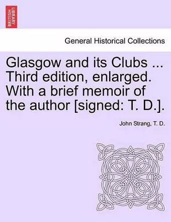 Glasgow and its Clubs ... Third edition, enlarged. With a brief memoir of the author [signed cover