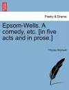 Epsom-Wells. a Comedy, Etc. [In Five Acts and in Prose.] cover