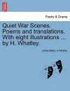 Quiet War Scenes. Poems and Translations. with Eight Illustrations ... by H. Whatley. cover