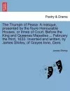 The Triumph of Peace. a Masque, Presented by the Foure Honourable Houses, or Innes of Court. Before the King and Queenes Majesties ... February the Third, 1633. Invented and Written, by James Shirley, of Grayes Inne, Gent. cover