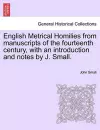 English Metrical Homilies from Manuscripts of the Fourteenth Century, with an Introduction and Notes by J. Small. cover