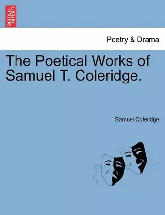 The Poetical Works of Samuel T. Coleridge. cover