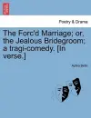 The Forc'd Marriage; Or, the Jealous Bridegroom; A Tragi-Comedy. [In Verse.] cover