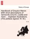 Handbook of Drayton Manor. with Short Descriptions of Tamworth Church, Castle and Town ... Eighteen Illustrations. [The Preface Signed cover