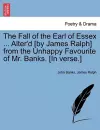 The Fall of the Earl of Essex ... Alter'd [By James Ralph] from the Unhappy Favourite of Mr. Banks. [In Verse.] cover