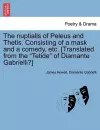 The Nuptialls of Peleus and Thetis. Consisting of a Mask and a Comedy, Etc. [Translated from the "Tetide" of Diamante Gabrielli?] cover