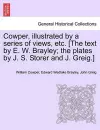 Cowper, Illustrated by a Series of Views, Etc. [The Text by E. W. Brayley; The Plates by J. S. Storer and J. Greig.] cover