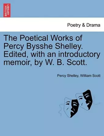 The Poetical Works of Percy Bysshe Shelley. Edited, with an introductory memoir, by W. B. Scott. cover