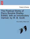 The Poetical Works of Percy Bysshe Shelley. Edited, with an introductory memoir, by W. B. Scott. cover