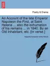 An Account of the Late Emperor Napoleon the First, at Saint Helena ... Also the Exhumation of His Remains ... in 1840. by an Old Inhabitant, Etc. [In cover