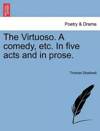 The Virtuoso. a Comedy, Etc. in Five Acts and in Prose. cover