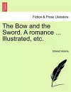 The Bow and the Sword. a Romance ... Illustrated, Etc. cover