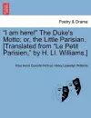 I Am Here! the Duke's Motto; Or, the Little Parisian. [Translated from Le Petit Parisien, by H. LL. Williams.] cover