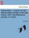 Admonition, a Poem on the Fashionable Modes of Female Dress; With Miscellaneous Pieces; In Verse. cover