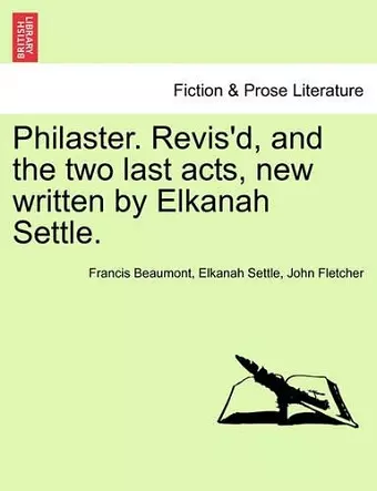 Philaster. Revis'd, and the Two Last Acts, New Written by Elkanah Settle. cover