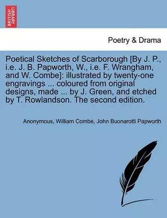 Poetical Sketches of Scarborough [By J. P., i.e. J. B. Papworth, W., i.e. F. Wrangham, and W. Combe] cover