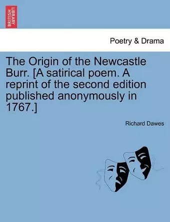 The Origin of the Newcastle Burr. [A Satirical Poem. a Reprint of the Second Edition Published Anonymously in 1767.] cover