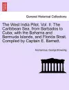 The West India Pilot. Vol. II. The Caribbean Sea, from Barbados to Cuba; with the Bahama and Bermuda Islands, and Florida Strait. Compiled by Captain E. Barnett. cover