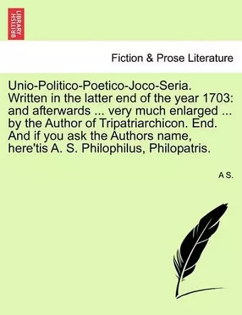 Unio-Politico-Poetico-Joco-Seria. Written in the Latter End of the Year 1703 cover