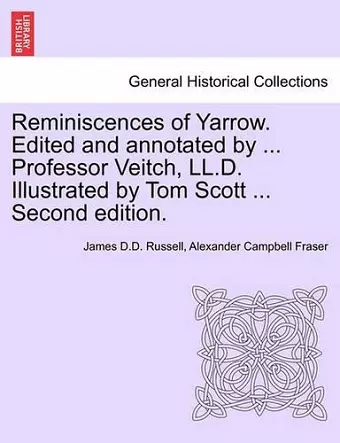 Reminiscences of Yarrow. Edited and Annotated by ... Professor Veitch, LL.D. Illustrated by Tom Scott ... Second Edition. cover