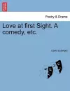 Love at First Sight. a Comedy, Etc. cover