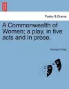 A Commonwealth of Women; A Play, in Five Acts and in Prose. cover