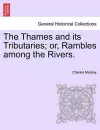 The Thames and Its Tributaries; Or, Rambles Among the Rivers. cover