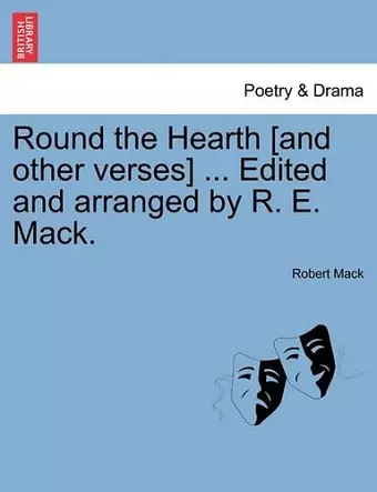 Round the Hearth [and Other Verses] ... Edited and Arranged by R. E. Mack. cover