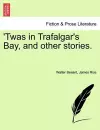 Twas in Trafalgar's Bay, and Other Stories. cover