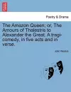 The Amazon Queen; Or, the Amours of Thalestris to Alexander the Great. a Tragi-Comedy, in Five Acts and in Verse. cover