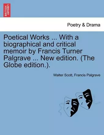 Poetical Works ... with a Biographical and Critical Memoir by Francis Turner Palgrave ... New Edition. (the Globe Edition.). cover