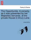 The Opportunitie. a Comedy, as It Was Presented by Her Majesties Servants, at the Private House in Drury Lane. cover