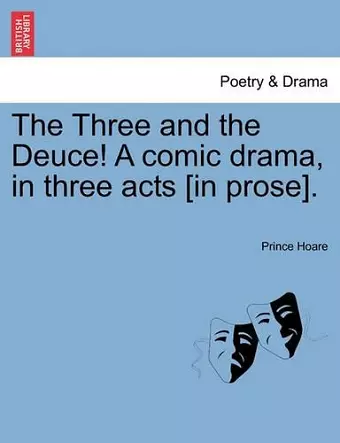 The Three and the Deuce! a Comic Drama, in Three Acts [In Prose]. cover