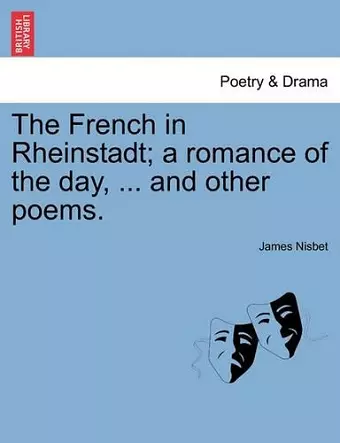 The French in Rheinstadt; A Romance of the Day, ... and Other Poems. cover