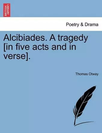 Alcibiades. a Tragedy [In Five Acts and in Verse]. cover