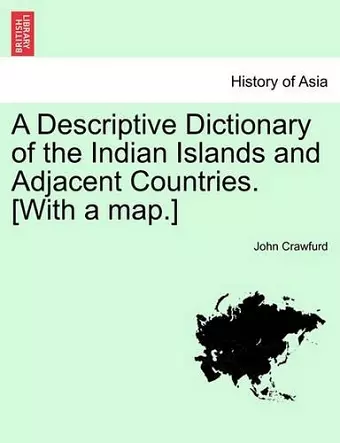 A Descriptive Dictionary of the Indian Islands and Adjacent Countries. [With a Map.] cover