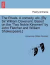 The Rivals. a Comedy, Etc. [By Sir William Davenant. Based on the Two Noble Kinsmen by John Fletcher and William Shakespeare.] cover