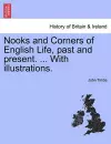 Nooks and Corners of English Life, Past and Present. ... with Illustrations. cover