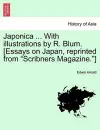 Japonica ... with Illustrations by R. Blum. [Essays on Japan, Reprinted from Scribners Magazine.] cover