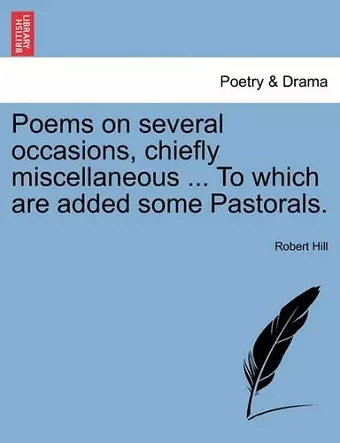 Poems on Several Occasions, Chiefly Miscellaneous ... to Which Are Added Some Pastorals. cover